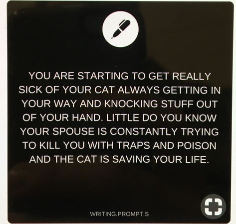 Plot twist! The cat is a shapeshifter stuck in human form and was your childhood best friend and they love you, which is why they save you! -JoAnaTheGeek Short Story Prompts Plot Twist, Plot Twist Quote Life, Plot Twist Ideas Story Prompts, Human Nature Art, Create A Story With A Plot Twist, What A Plot Twist You Were Quote, Plot Twist Quote, Plot Twist Ideas, Funny Love Quotes For Him