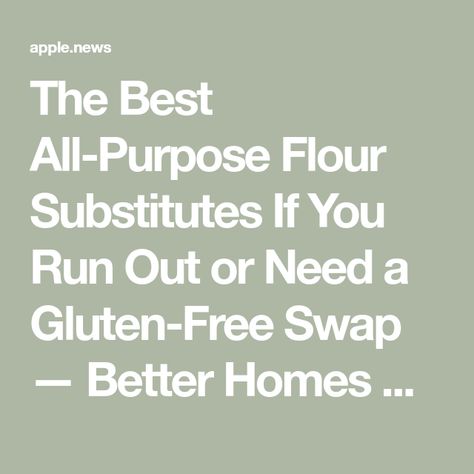 The Best All-Purpose Flour Substitutes If You Run Out or Need a Gluten-Free Swap — Better Homes & Gardens Gluten Free Flour Substitutions, Gluten Free Substitutes, Flour Substitute, Flour Alternatives, Healthy Substitutions, Gluten Free Flour, Run Out, Better Homes And Gardens, Better Homes