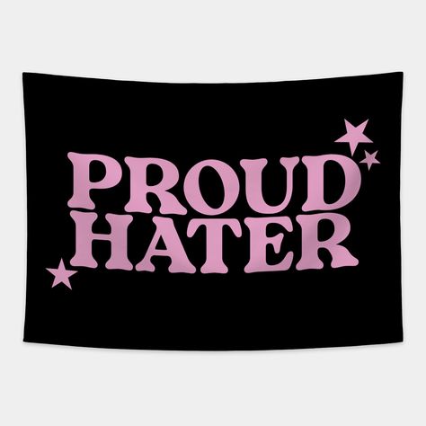 Proud Hater Shirt - Funny T-Shirts, Long-Sleeve, Hoodies or Sweatshirts Or -- Choose from our vast selection of tapestries to match with your desired size to make the perfect custom tapestry. Pick your favorite: Movies, TV Shows, Art, and so much more! Available in small, medium, large. Perfect for decorations in apartments, bedrooms, and dorm rooms. Funny Signs For Bedroom, Meme T Shirts Funny, Funny Room Flags, Flags For Bedroom, Silly Room Decor, Flag Bedroom Ideas, Funny Flags For Room, Flags For Room Decor, Y2k Tapestry