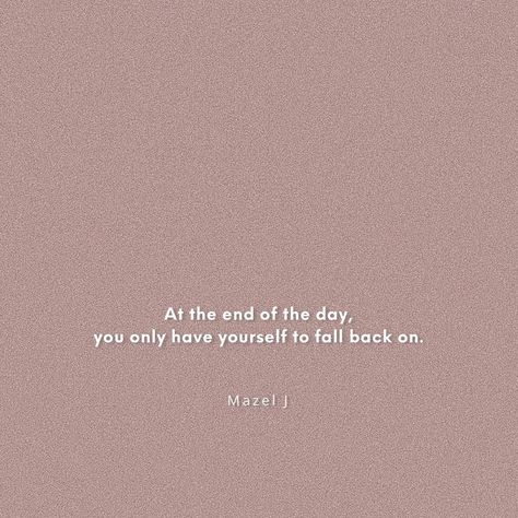 Learn To Depend On Yourself Quotes, In The End Its Just You, Ending The Day Quotes, At The End Of The Day Its Only You, The End Of The Day Quotes, At The End Of The Day Nobody Cares Quotes, Quotes On Aloneness, Quotes On Endings, Only Depend On Yourself Quotes