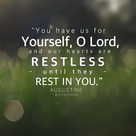 "You have made us for Yourself, O Lord, and our hearts are restless until they rest in you." -Augustine You Have Made Us For Yourself O Lord, Our Hearts Are Restless Augustine, Restless Quotes, Gospel Quotes, Human Evolution, This Is Us Quotes, St Augustine, Lyric Quotes, Quotes About God