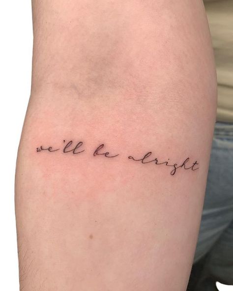 We'll Be Fine Line Tattoo, Fine Line Tattoo Ideas Words, We’ll Be A Fine Line Tattoo, My Hands At Risk I Fold Tattoo, Harry Styles Quote Tattoo, Delicate Fine Line Tattoo, We Ll Be Alright Tattoo, Outside Arm Tattoo, Fine Line Font