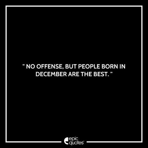 December Born Facts, Birthday Quotes December, December Birthday Quotes, People Born In December, December Sagittarius, Birthday Month Quotes, December Born, Bd Cake, December Quotes