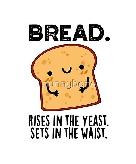 Bread Rises In The Yeast Sets In The Waist Pun features a cute slice of bread. Perfect pun gift for family and friends who love cute bread puns. Baking Bread Quotes Funny, Bread Funny Humor, Bread Quotes, Bakery Puns Funny, Baking Puns Funny, Bread Puns, Sourdough Bread Puns, Bakery Puns, Bread Puns Funny