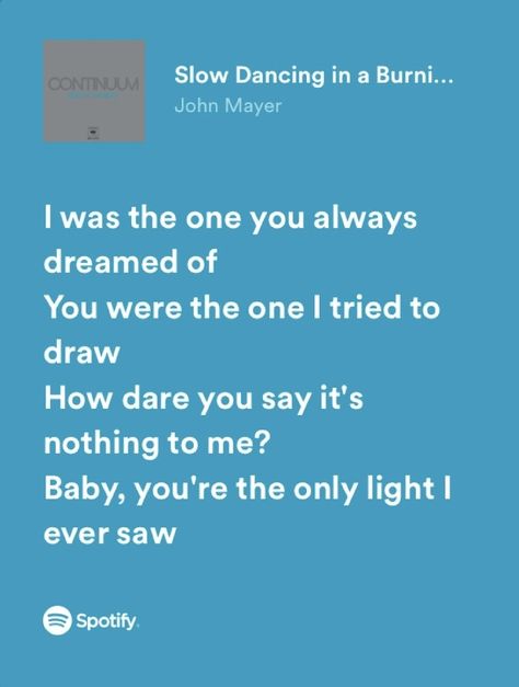 John Mayer Quotes Song Lyrics, Slow Dancing In A Burning Room, John Mayer Songs, John Mayer Quotes, John Mayer Lyrics, Slow Dancing, Dream About Me, Wubba Lubba Dub Dub, Sleep On The Floor