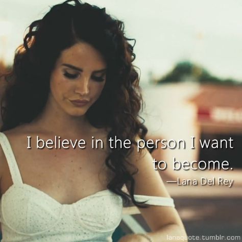 I believe in the person I want to become. Lana Del Rey Tattoos, Lana Del Rey Quotes, Senior Quotes, Lana Del Ray, Inspirational Quotes About Love, Cherry Bomb, Friends Quotes Funny, Happy Birthday Quotes, Romantic Quotes