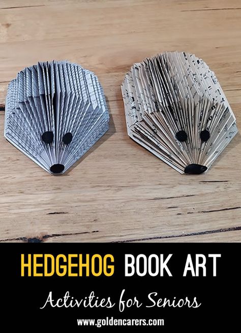 Hedgehog Book Art: Goprgeous recycled hedgehogs to keep or give away as gifts! Hedgehog Craft Ideas, 3d Hedgehog Craft, Hedgehog Memorial, Book Hedgehog, Elder Activities, Hedgehog Book Folding, Hedgehog Book, Nursing Home Crafts, Activities For Seniors