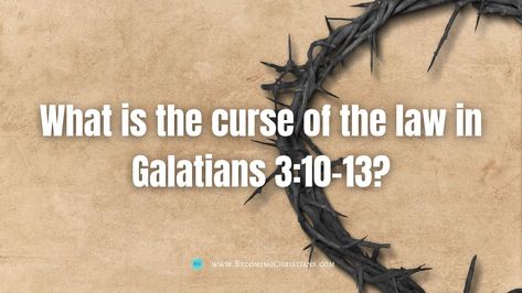 What is the curse of the law in Galatians 3:10-13? | Becoming Christians Law Of God, Justified By Faith, Greatest Commandment, Definition Of Love, Bible Study Tools, The Curse, Study Tools, Greek Words, Love The Lord