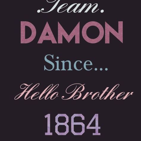 Always Team Damon!!! Team Damon, Hello Brother, Quick Saves