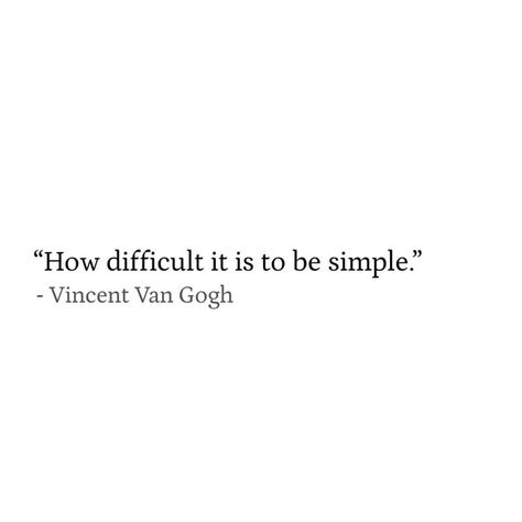 Van Gogh Quotes, Be Simple, Senior Quotes, Artist Quotes, Literature Quotes, Literary Quotes, Poem Quotes, Deep Thought Quotes, A Quote