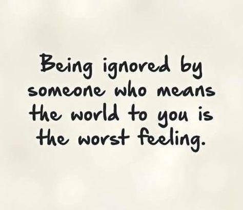 Not fun so don't be that person who is mean and ignores someone. People deserve more. Worst Feeling Quotes, Ignore Me Quotes, Being Ignored Quotes, Feeling Ignored, Being Ignored, Worst Feeling, Lonliness Quotes, Quotes By Authors, Deep Thought Quotes