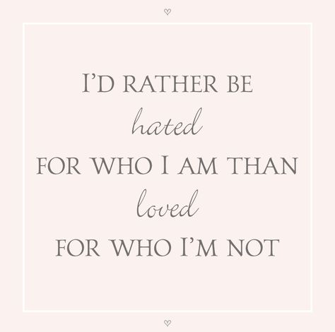 I’d Rather Be Hated For Who I Am, I Rather Be Hated For Who I Am, Love Me For Who I Am Quotes, Ladyboss Quotes, Quotes Empowerment, Blogger Quotes, I Am Quotes, Feminine Quotes, Boss Lady Quotes