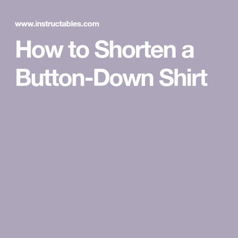 How To Shorten A Button Up Shirt, Cropped Button Up Shirt, Sewing Machine Thread, Hem Blouse, Shortening, Extra Fabric, Quilting Ideas, A Button, Sewing Project