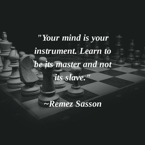 "Your mind is your instrument. Learn to be its master and not its slave." ~Remez Sasson #Thoughtoftheday Master Mind Quotes, Chess Quotes Wisdom, Chess Quotes, Master Mind, Silence Quotes, Gangsta Quotes, Warrior Quotes, Badass Quotes, Wise Quotes