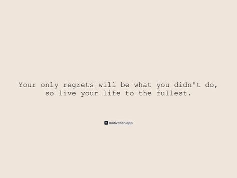 Your only regrets will be what you didn't do, so live your life to the fullest. From the Motivation app: https://motivation.app/download No Regrets Quotes, Motivation App, Boring Life, No Regrets, Do What You Want, Live Your Life, Beautiful Quotes, Live For Yourself, Stuff To Do