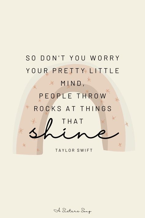 Taylor Swift Sayings Short, Encouraging Taylor Swift Lyrics, Taylor Swift Lyrics For Sister, Cute Taylor Swift Song Quotes, Taylor Swift Encouraging Quotes, Taylor Motivational Quotes, Inspiring Song Quotes, People Throw Rocks At Things That Shine, Taylor Swift Lyrics For Classroom