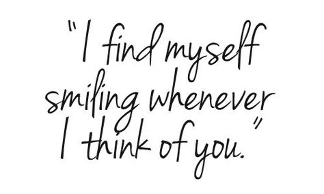 I find myself smiling whenver I think of you. ~ Author Unknown Inspirational Smile Quotes, Smile Word, Thinking Of You Quotes, My Self, I Think Of You, Trendy Quotes, Romantic Quotes, Quotes For Him, I Smile