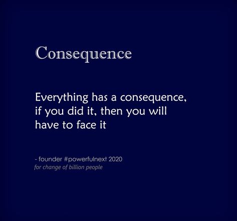 Everything has a consequence, if you did it, then you will have to face it | by founder #powerfulnext  #quotes #quotestoliveby #quoteoftheday #inspirationalquotes #lifequotes #motivationalquotes #goodquote #spiritual #spiritualquotes Spiritual Quotes, Quote Of The Day, Quotes To Live By, Best Quotes, Motivational Quotes, Life Quotes, Spirituality, Quotes, Quick Saves