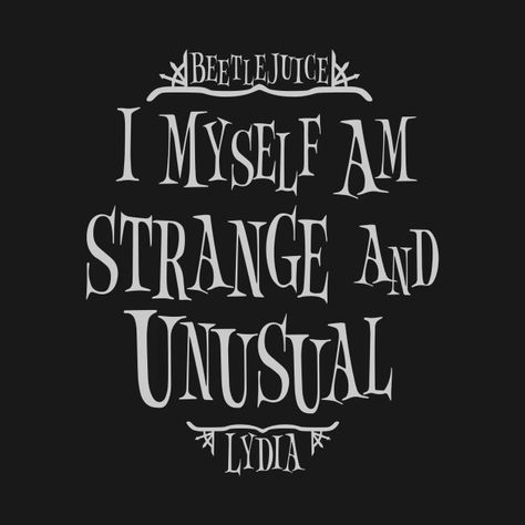 Beetlejuice Tattoo I Myself Am Strange And Unusual, Lydia Deetz Quotes, Beetlejuice Movie Quotes, I Myself Am Strange And Unusual Quote, Beetlejuice Quotes Musical, I Myself Am Strange And Unusual Tattoo, Lydia Beetlejuice Aesthetic, Beetlejuice Beetlejuice 2024, Lydia Deetz Tattoo