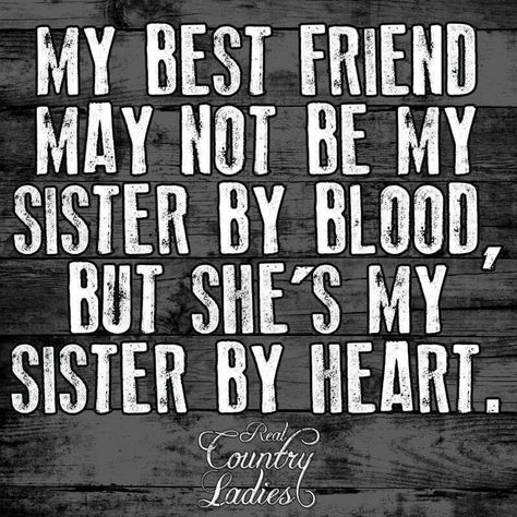 My Best friend may not be my sister by blood,  but she's my sister by heart. Friends Like Sisters Quotes, Older Sister Quotes, Friends Like Sisters, Sisters Quotes, Best Friends Sister, Friends Image, Best Friends Quotes, Sister Quotes, Bff Quotes