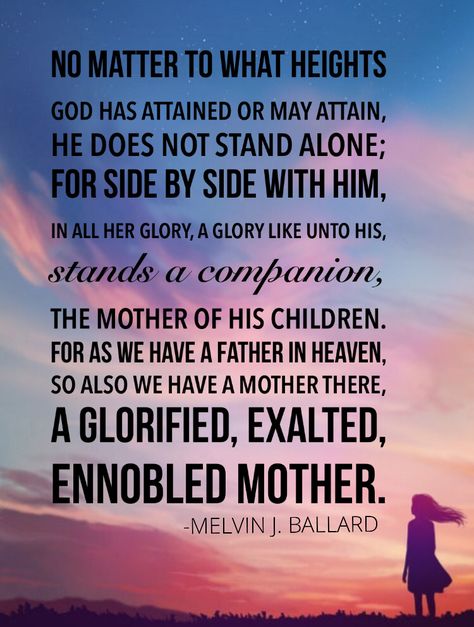 No matter to what heights God has attained or may attain, he does not stand alone; for side by side with him, in all her glory, a glory like unto his, stands a companion, the #Mother of his children. For as we have a Father in #heaven, so also we have a Mother there, a glorified, exalted, ennobled Mother. #divine #feminine #spiritual #thechurchofjesuschrist #restoredgospelofjesuschrist #jesuschrist #jesus #christ #christian #christianquotes #peaceinchrist #heavenly #helpmeet Nature Wedding Pictures, Human Nature Quotes, Quotes Perspective, Heavenly Mother, Mother Nature Quotes, Nature Quotes Adventure, Mormon Quotes, Spiritual Nature, Quotes Nature