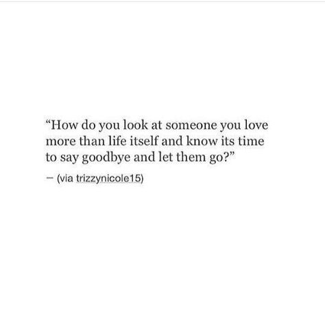 Now Its Time To Say Goodbye, Quotes About Saying Goodbye To Him, How To Finally Let Go Of Someone, Loving Someone And Letting Them Go, Can't Say Goodbye Quotes, Goodbye Love Quotes Letting Go, When You Finally Let Go Quotes, Goodbye I Love You, You Can Love Someone And Let Them Go