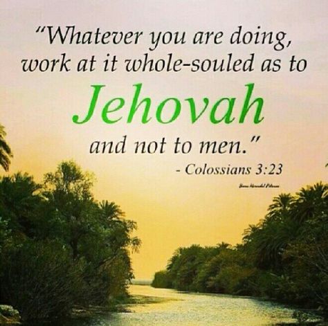 Colossians 3:23 Whatever you are doing, work at it whole-souled as for Jehovah, and not for men Jehovah Quotes, Jehovah Witness Quotes, Spiritual Thoughts, Everlasting Life, Jesus Christus, Bible Truth, Jehovah's Witnesses, Bible Encouragement, 1 John