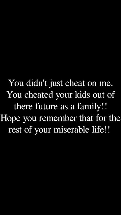 Hope you get everything you deserve for ruining there lives, and future as a complete family. You threw away love, hope it never finds you again!! Homewrecker Quotes, Cheating Husband Quotes, Cheater Quotes, Complete Family, Betrayal Quotes, Pure Evil, Cheating Quotes, You Cheated, Word Up