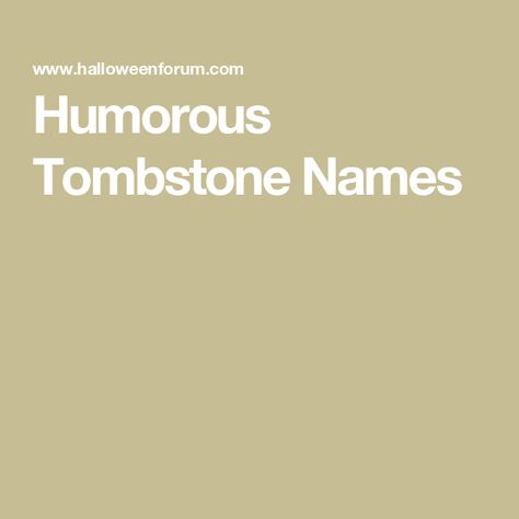 Humorous Tombstone Names Funny Tombstone Names, Pun Names, Paul Bearer, Sparkly Socks, Colonel Sanders, Edward Cullen, Jack Sparrow, Freddy Krueger, Halloween Props