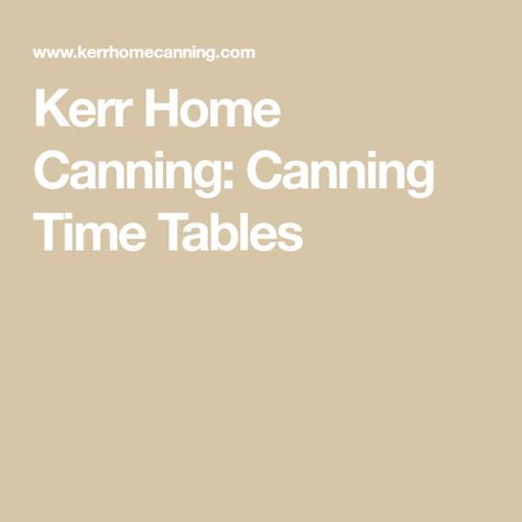 Kerr Home Canning: Canning Time Tables Pressure Cooker Canning, Time Tables, Cold Dips, Low Acid Recipes, Fish Chowder, Gallon Jars, Canning Vegetables, Meat Packing, Water Bath Canning