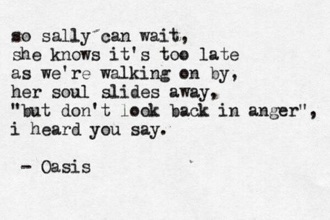 Never regret anything, the past is the past Don’t Look Back In Anger, Oasis Songs, Oasis Lyrics, Don't Look Back In Anger, Manchester Attack, 365 Jar, Look Back In Anger, Don't Look Back, Snow Patrol