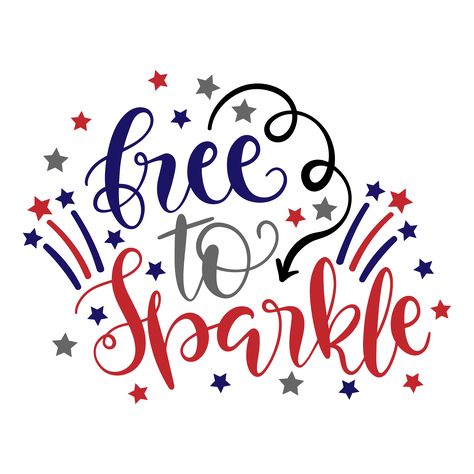 Free_to_Sparkle_COMMERCIAL_USE_OK Patriotic Signs, Modern Caligraphy, Sparkle Svg, Crafting Corner, Patriotic Quotes, Patriotic Pictures, Cricut Svg Files Free, Shirt Business, 4th Of July Decorations