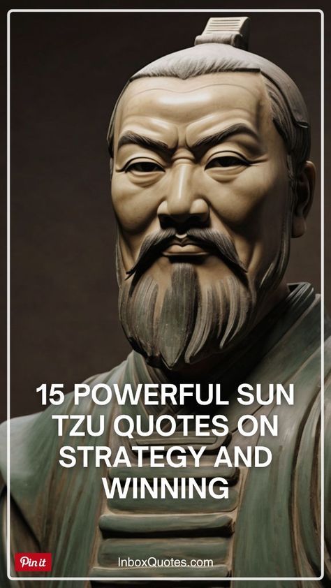 15 Powerful Sun Tzu Quotes on Strategy and Winning - Sun Tzu was an ancient Chinese military general and philosopher who is best known for his influential work "The Art of War." 

Written around 2,500 years ago, this treatise on military strategy transcends its original context, offering timeless wisdom applicable to modern warfare, leadership, business and personal development. 

His quotes and principles continue to inspire and guide individuals across various fields, proving that his insights on strategy and winning are as relevant today as they were centuries ago. 

This collection of Powerful Sun Tzu Quotes on Strategy and Winning will provide valuable lessons in achieving success and mastering strategic thinking. #suntzu #suntzuquotes #winningquotes #strategyquotes #artofwinning Art Of Warfare Quotes Sun Tzu, Art Of Warfare Sun Tzu, Art Of Warfare Quotes, Sun Tzu Quotes Wisdom, Sun Tzu Quotes, Strategy Quotes, Robert Frost Quotes, Zen Mind, Chinese Military