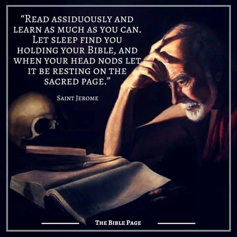 "Read assiduously and learn as much as you can. Let sleep find you holding your bible, and when your head nods let it be resting on the sacred page." - St. Jerome St Jerome, Saint Quotes Catholic, Religious Pictures, Saint Quotes, Catholic Quotes, Catholic Prayers, Find You, Religious Quotes, Spiritual Inspiration