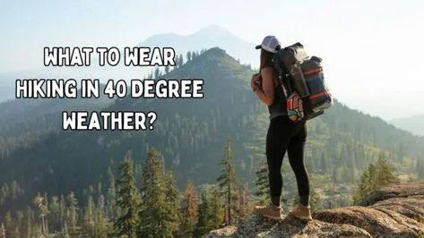 What to Wear Hiking in 40 Degree Weather? What To Wear Hiking, Hiking Attire, Moisture Wicking Socks, What Should I Wear, Dress Appropriately, Wearing A Hat, Thermal Top, Slip And Fall, Body Heat