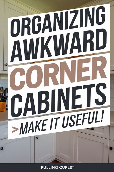 A pinterest pin with an image of the corner of a kitchen with cabinets. The title is "Organizing awkward corner cabinets" and the subtitle is "Make it useful!". The lettering is bold and creative. The site name is Pulling Curls®. Kitchen Lazy Susan Organization, Corner Kitchen Cabinet Organization, Lazy Susan Organization Ideas, Narrow Cabinet Kitchen, Lazy Susan Corner Cabinet, Kitchen Lazy Susan, Corner Pantry Ideas, Cabinet Hacks, Corner Cabinet Organization