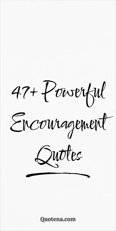 47+ Powerful Encouragement Quotes Quotes Encouragement Positive, Self Encouraging Quotes, Best Encouragement Quotes, Quote About Support, Quotes To Lift Someone Up, Small Encouraging Quotes, Encouragement Quotes For Boyfriend, New Year Encouragement Quotes, Up Lifting Quotes Encouragement Strength