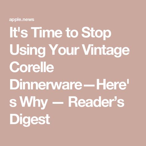 It's Time to Stop Using Your Vintage Corelle Dinnerware—Here's Why — Reader’s Digest Corelle Dinnerware Set, Corelle Dishes, Corelle Dinnerware, Vintage Corelle, Its Time To Stop, Hidden Rooms, Vintage Dinnerware, Updated Kitchen, Hot Meals