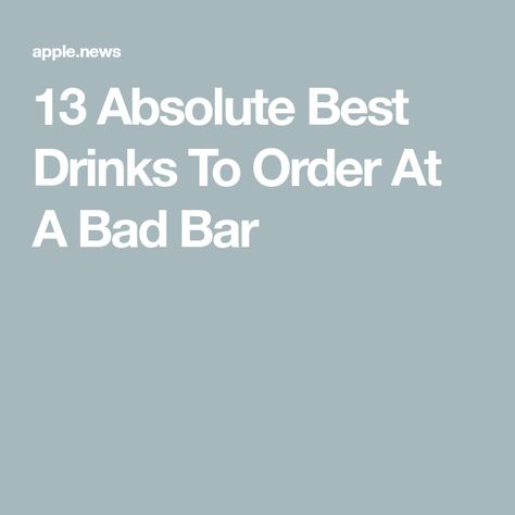 13 Absolute Best Drinks To Order At A Bad Bar Drinks To Order At Bar, Best Drinks, Tasting Table, Fun Drinks, A Bad, Drinks, Bar