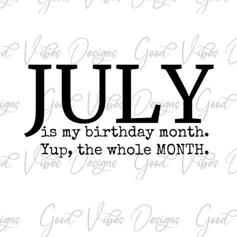 July is my birthday month. Yup the whole Month SVG, July birthday svg, July birthday tshirt, July baby svg, born in July svg, July bday svg by GoodVibesDesignsSVG on Etsy Its My Birthday Month July Dpz, July My Birthday Month Quotes, July Birthday Month Quotes, July Quotes Month, July Baby Quotes, July Month Quotes, July My Birthday Month, July Born Quotes, Birthday Month Quotes