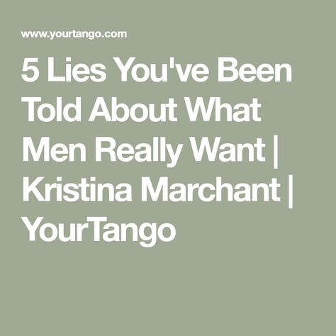 5 Lies You've Been Told About What Men Really Want | Kristina Marchant | YourTango What Men Really Want, Relationship Skills, Feminine Mystique, What Men Want, One Of The Guys, Dating World, Real Relationships, Relationship Coach, Make A Man