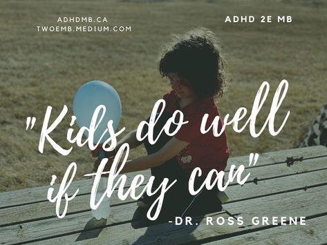 Kids Do Well When They Can -Dr. Ross Greene Ross Greene, Working With Children, Many People, Education, Writing, Canning, Memes