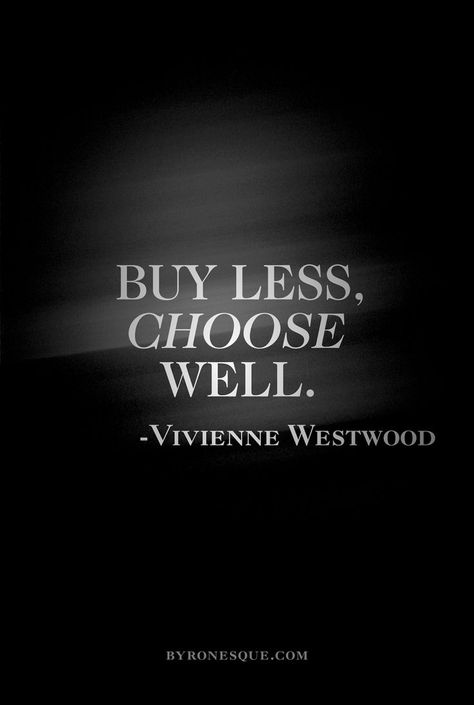 quality over quantity. Buy Less Choose Well, Feeling Guilty, Fashion Quotes, Note To Self, Good Advice, The Words, Vivienne Westwood, Great Quotes, Beautiful Words