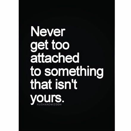 Never get too attached - quote of the day Not Getting Attached Quotes, Attachment Quotes Feelings Relationships, Getting Attached Too Easily Quotes, Don’t Get Too Attached Quotes, Don’t Get Attached Quotes, Don't Get Attached Quotes, Getting Attached Quotes, Attached Quotes, Attachment Quotes