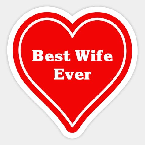 Best wife ever - Best Wife Ever - Sticker | TeePublic Coffee Words, Best Wife Ever, Best Wife, American Girl Doll Furniture, Mens Birthday Party, Best Aunt, I Love My Girlfriend, Good Wife, Marry You