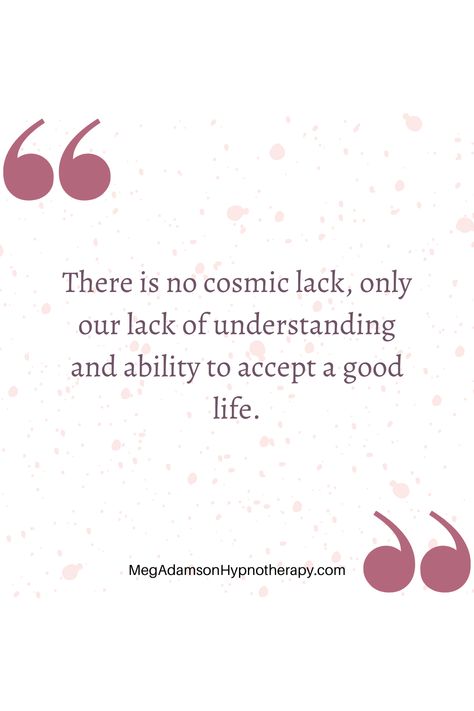 There is no cosmic lack, only our lack of understanding and ability to accept a good life. Hypnotherapy Quotes, Hypnotherapy, Hypnosis, Hypnotherapist, Inspirational Quotes, Awareness Quotes, Awakening Quotes, Responsibility Quotes, Personal Power Quotes, Cognitive Hypnotherapy, Meditation Quotes, Empowerment Quotes Quotes Responsibility, Personal Power Quotes, Hypnotherapy Quotes, Responsibility Quotes, Quotes Empowerment, Speak Kindly, Power Quotes, Awareness Quotes, Awakening Quotes