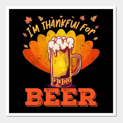 Funny Thanksgiving Beer design with a beer glass that reads "Thankful for Beer". Ideal thanksgiving day outfit or thanksgiving dinner attire for any beer lover who enjoys drinking alcohol. -- Choose from our vast selection of art prints and posters to match with your desired size to make the perfect print or poster. Pick your favorite: Movies, TV Shows, Art, and so much more! Available in mini, small, medium, large, and extra-large depending on the design. For men, women, and children. Perfect f Beer Chalkboard Art, Thanksgiving Chalkboard Art, Thanksgiving Posters, Beer Puns, Thanksgiving Chalkboard, Dinner Attire, Bar Quotes, Funny Bar Signs, Beer Memes