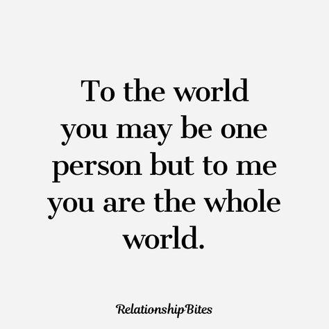 You Are My World Quotes Boyfriends, To The World You May Be One Person, You Are My World Quotes Love, My Whole World Quotes, You Are My World Quotes, My Person Quotes, Explanation Quotes, Sweet Quotes For Boyfriend, Sweet Couple Quotes