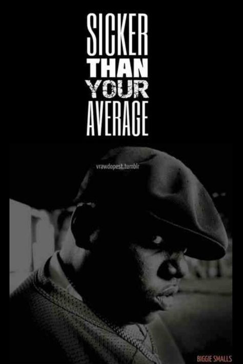 Sicker than your average!!.. Sicker Than Your Average, Biggie Smalls, Entertainment Music, Motivational Quotes, Music, Quotes, Movie Posters