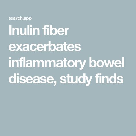 Inulin fiber exacerbates inflammatory bowel disease, study finds Inflammatory Bowel, Fiber Diet, Bowel Movement, Fiber Supplements, High Fiber Diet, Medicine Journal, Periodontal Disease, Gut Bacteria, Types Of Cancers